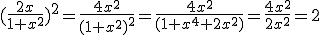 3$(\frac{2x}{1+x^2})^2 = \frac{4x^2}{(1+x^2)^2} = \frac{4x^2}{(1+x^4 + 2x^2)} = \frac{4x^2}{2x^2} = 2